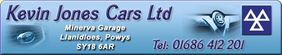 Kevin Jones Cars Ltd - Car Sales Llanidloes, Minerva Garage, Llanidloes, Powys, Mid Wales, SY18 6AR Tel 01686 412 201 Car Sales Van Sales MOT Testing Vehicle Repairs